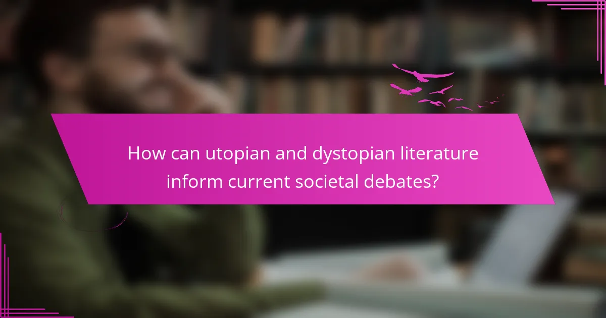 How can utopian and dystopian literature inform current societal debates?