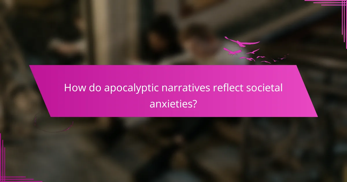 How do apocalyptic narratives reflect societal anxieties?