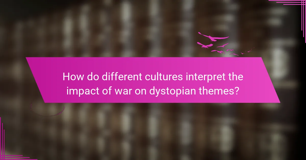 How do different cultures interpret the impact of war on dystopian themes?