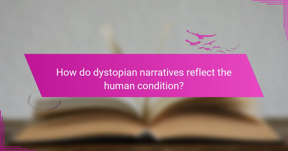 How do dystopian narratives reflect the human condition?