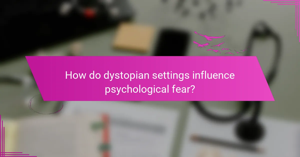 How do dystopian settings influence psychological fear?