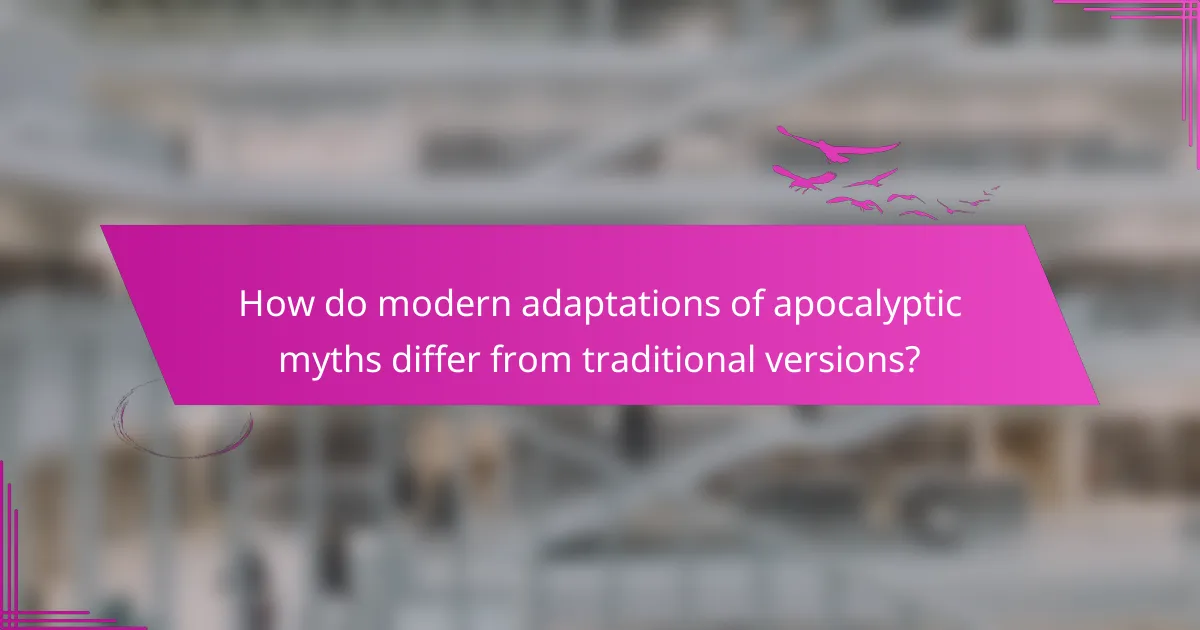 How do modern adaptations of apocalyptic myths differ from traditional versions?