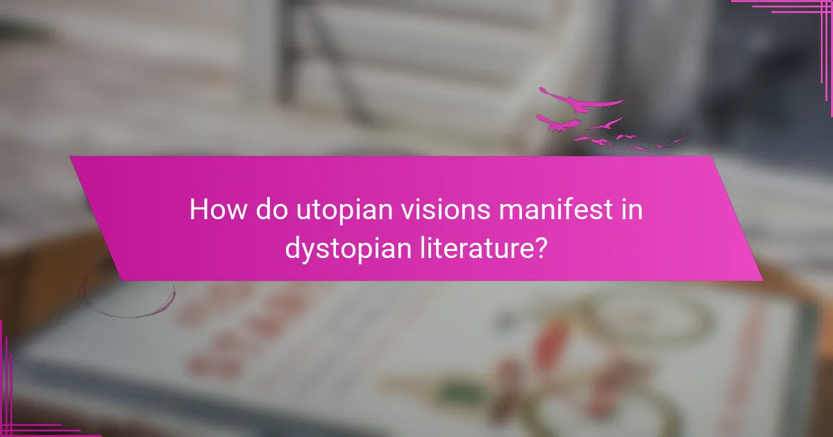 How do utopian visions manifest in dystopian literature?