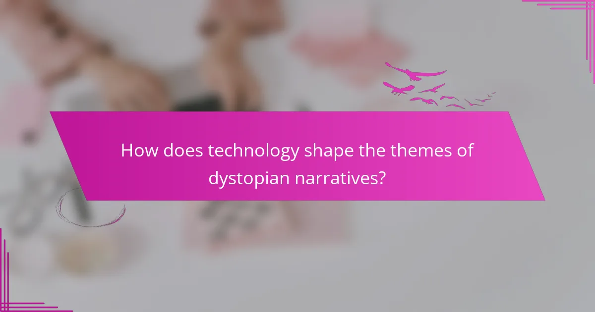 How does technology shape the themes of dystopian narratives?