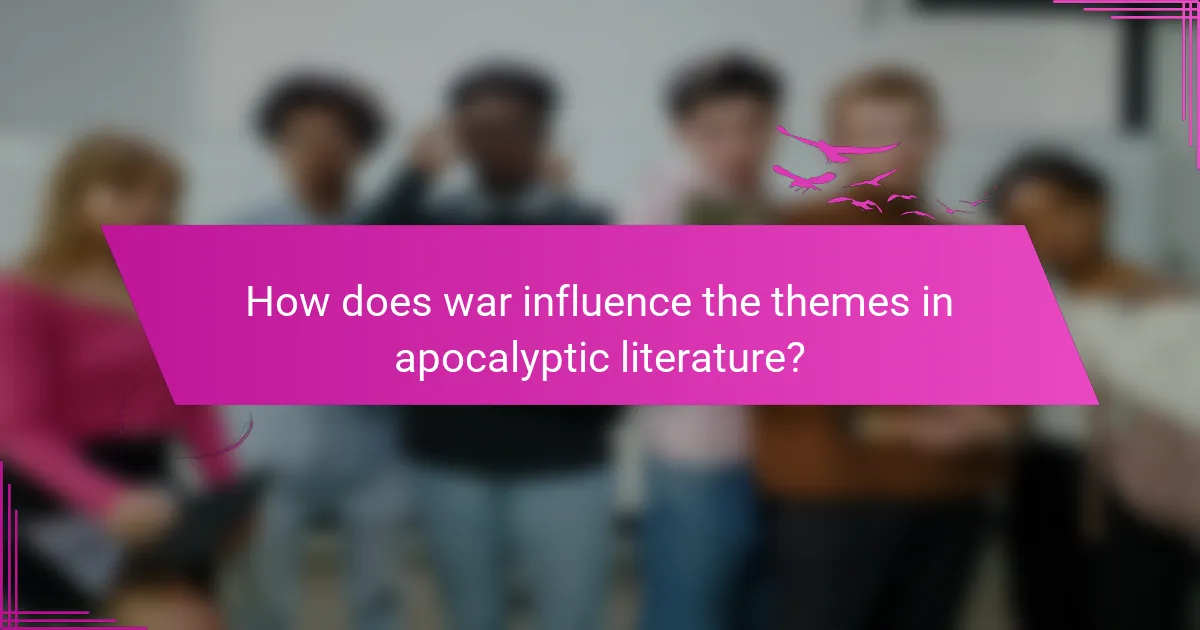 How does war influence the themes in apocalyptic literature?