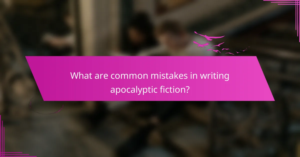 What are common mistakes in writing apocalyptic fiction?