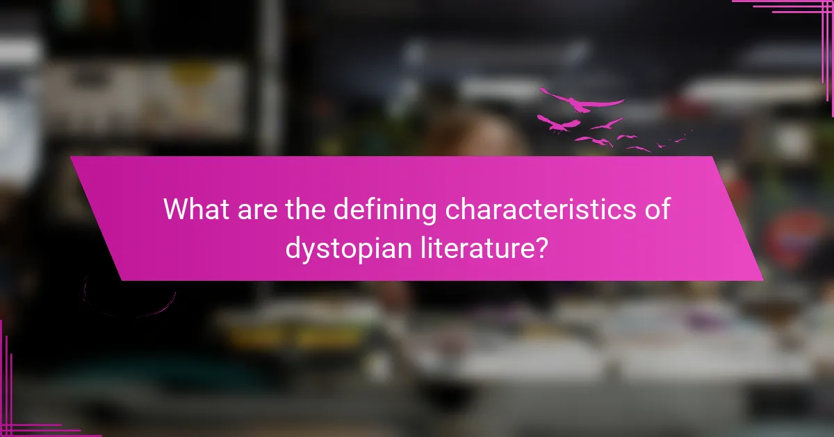What are the defining characteristics of dystopian literature?