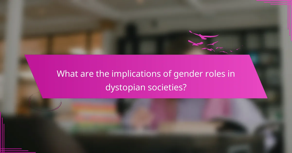 What are the implications of gender roles in dystopian societies?