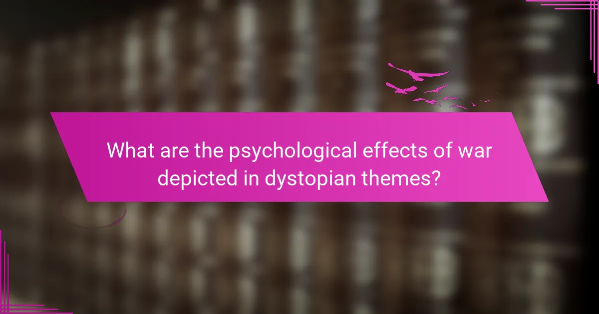 What are the psychological effects of war depicted in dystopian themes?