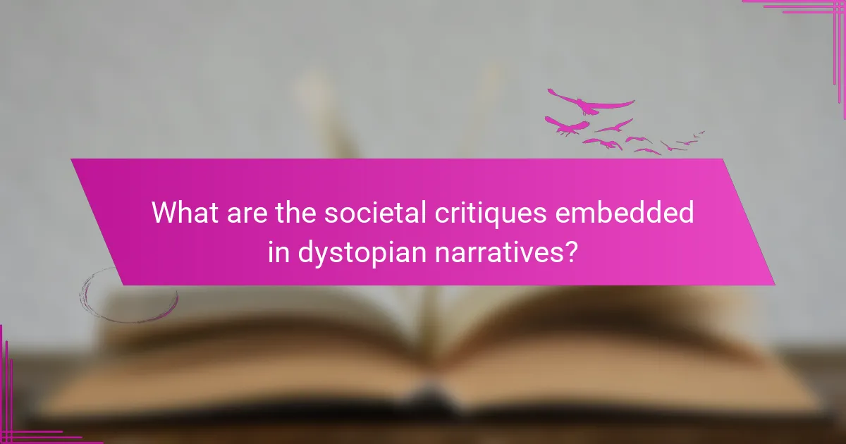 What are the societal critiques embedded in dystopian narratives?