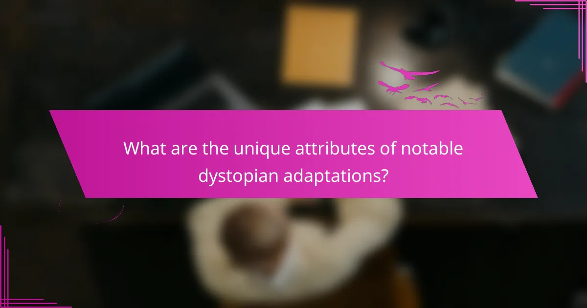 What are the unique attributes of notable dystopian adaptations?