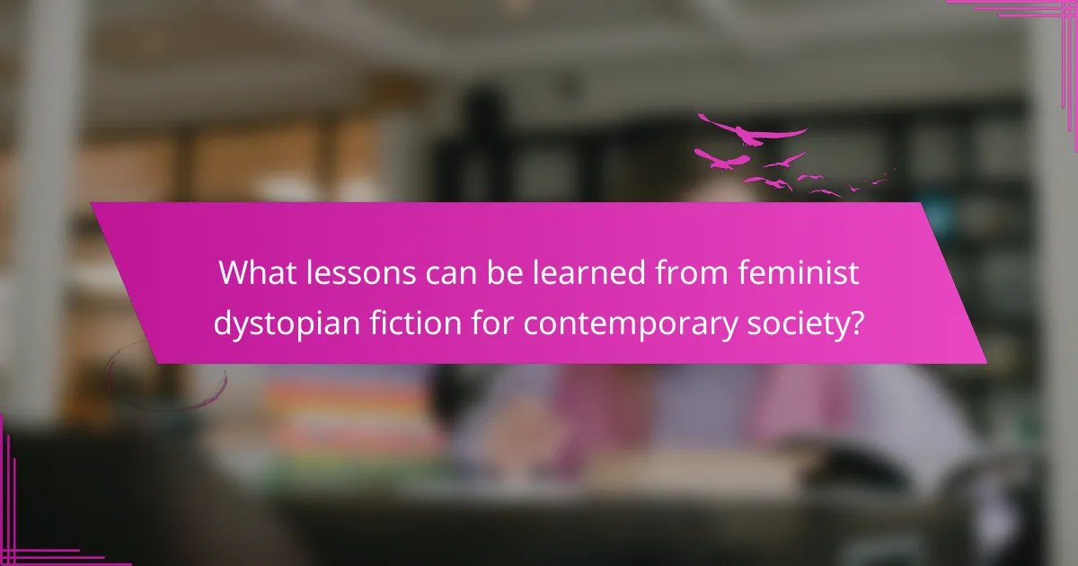 What lessons can be learned from feminist dystopian fiction for contemporary society?