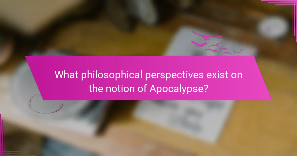 What philosophical perspectives exist on the notion of Apocalypse?