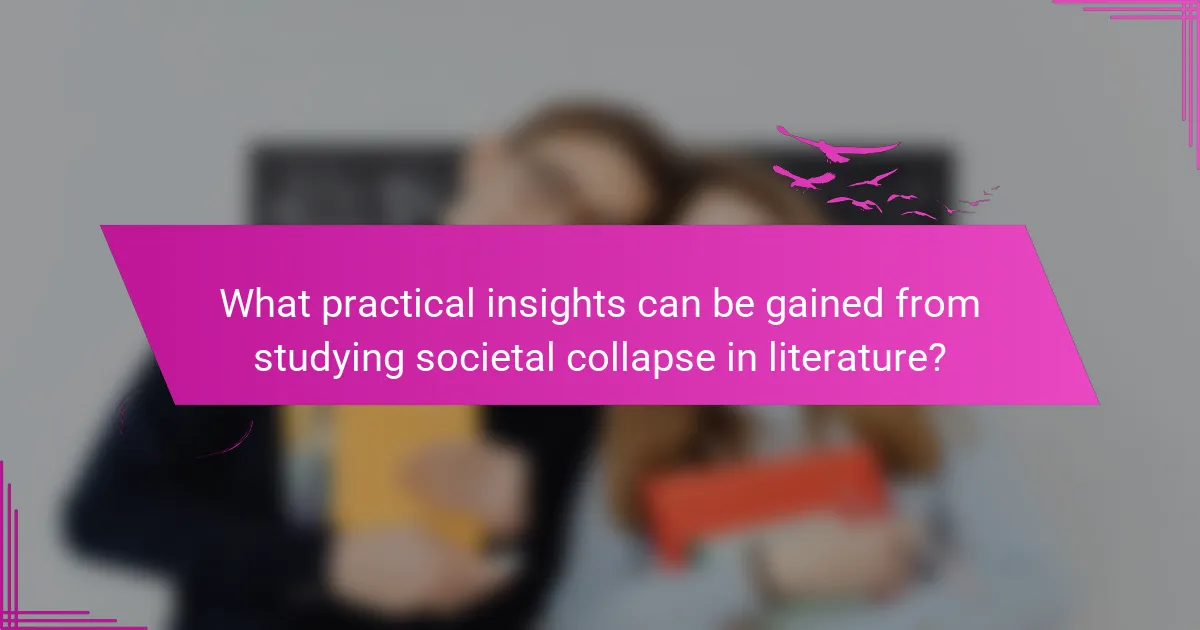 What practical insights can be gained from studying societal collapse in literature?