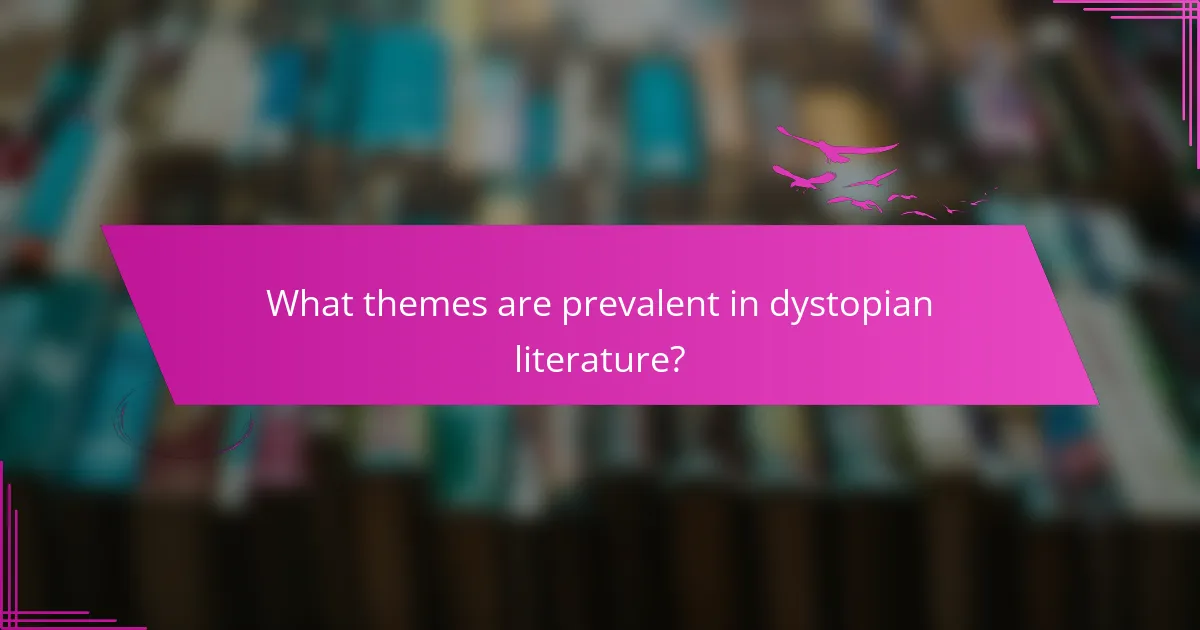 What themes are prevalent in dystopian literature?