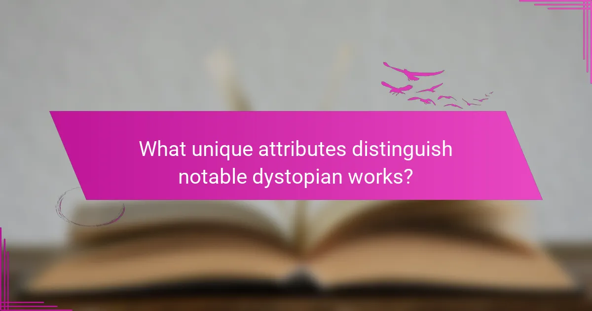 What unique attributes distinguish notable dystopian works?