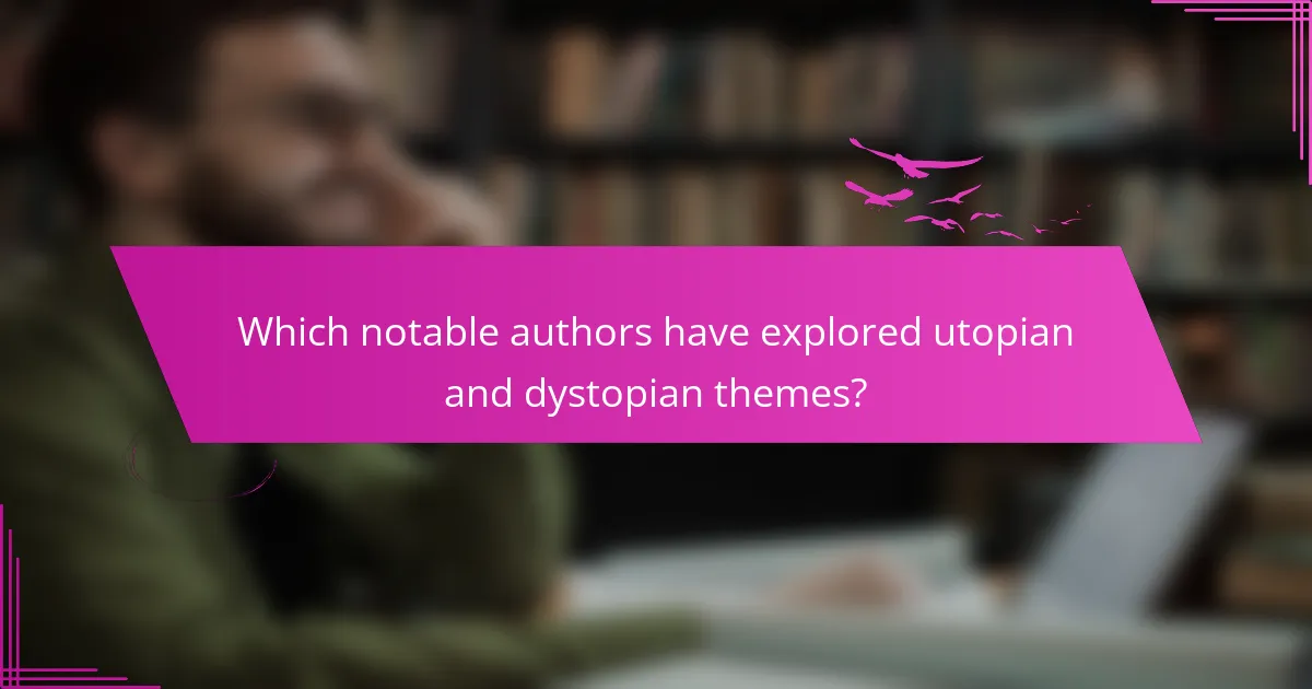 Which notable authors have explored utopian and dystopian themes?
