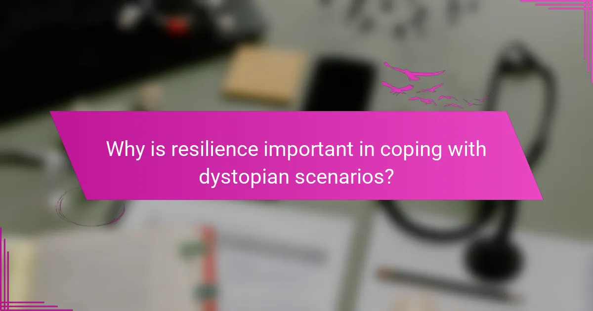 Why is resilience important in coping with dystopian scenarios?